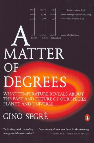 A Matter of Degrees: What Temperature Reveals about the Past and Future of Our Species, Planet, and U niverse