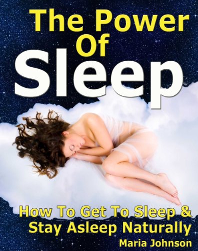 The Power of Sleep: How to Get to Sleep and Stay Asleep Naturally