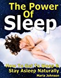 The Power of Sleep: How to Get to Sleep and Stay Asleep Naturally