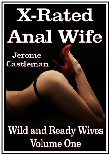 X-Rated Anal Wife: Wild and Ready Wives Volume One