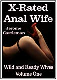 X-Rated Anal Wife: Wild and Ready Wives Volume One