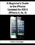 A Beginner's Guide to the iPhone: Updated for iOS 6 (iPhone 4, 4s, 5)