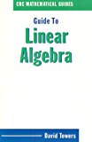 Guide to Linear Algebra: CRC Mathematical Guides
