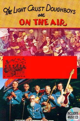 The Light Crust Doughboys Are on the Air: Celebrating Seventy Years of Texas Music (Evelyn Oppenheimer Series)