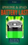 iPhone & iPad Battery Last - How to Make Your iPhone 5, 4S, 4, 3GS and iPad Battery Last (iPhone App Companion Series Book 1) (English Edition)