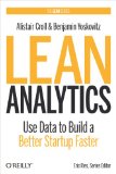 Lean Analytics: Use Data to Build a Better Startup Faster (Lean Series)