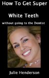 How To Get SUPER White Teeth Without Going To The Dentist