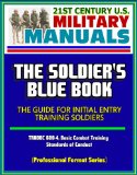 21st Century U.S. Military Manuals: The Soldier's Blue Book - The Guide for Initial Entry Training Soldiers, TRADOC 600-4, Basic Combat Training, Standards of Conduct (Professional Format Series)