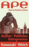 APE: Author, Publisher, Entrepreneur—How to Publish a Book