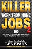 Killer Work from Home Jobs 2: 100 Fortune 500 & Legitimate Work at Home Jobs - How to Make Money Online from Home! (Job Search Series)