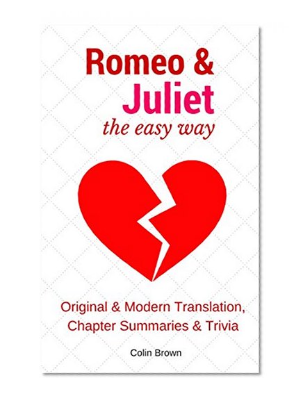 Romeo & Juliet, The Easy Way: Original & Modern Translation, Chapter Summaries & Trivia