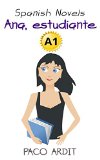 Spanish Novels: Ana, estudiante (Spanish Novels for Beginners - A1) (Spanish Edition)
