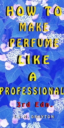 How to Make Perfume like a Professional, 3rd Edn.