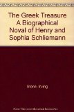 The Greek Treasure A Biographical Noval of Henry and Sophia Schliemann