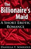 The Billionaire's Maid (A Short Erotic Romance)