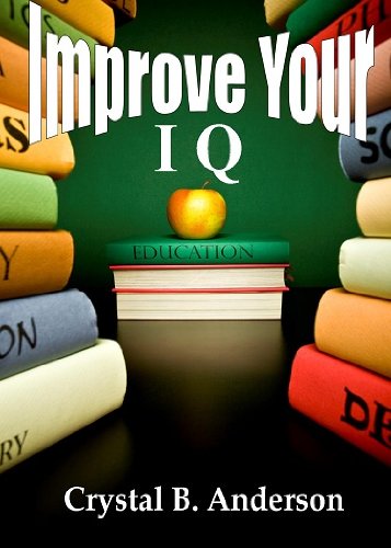 Improve Your IQ; Increase Your Brain Power As You Learn Proven Strategies Such As Using Music, Writing, Logic Puzzles, Problem Solving Games, and More To Exercise Your Mind