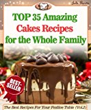 Top 35 Amazing Cakes Recipes for the Whole Family (The Best Recipes For Your Festive Table Book 2)