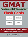 GMAT Fundamental Vocabulary Flash Cards: 1,350 Fundamental GMAT Vocabulary Words That Help You Boost Your GMAT Scores