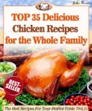 Top 35 Amazingly Delicious Chicken Recipes To Impress Your Loved Ones (The Best Recipes For Your Festive Table Book 1)