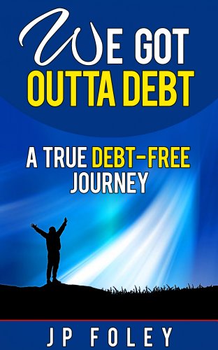 We Got Outta Debt: A True Debt Free Journey. How to Get Out of Debt and Stay Debt Free