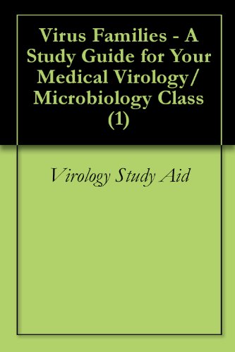 Virus Families - A Study Guide for Your Medical Virology/ Microbiology Class (1)