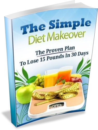 Simple Diet Makeover Lose 15 pounds in 30 Days
