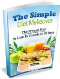 Simple Diet Makeover Lose 15 pounds in 30 Days
