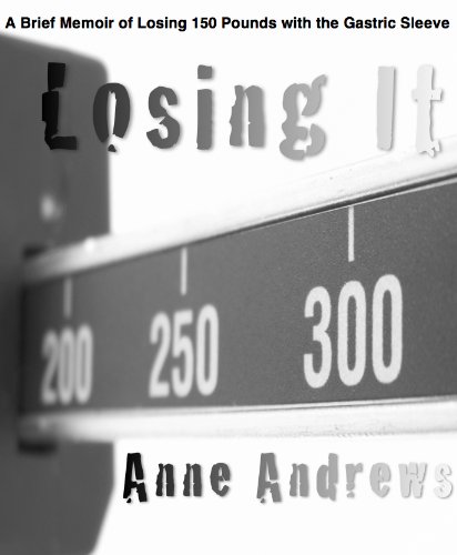 Losing It: My Journey of Losing 150 Pounds in a Year with the Gastric Sleeve