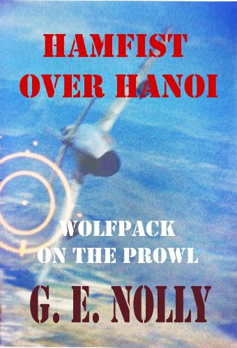 Hamfist Over Hanoi: Wolfpack on the Prowl (The Air Combat Adventures of Hamilton "Hamfist" Hancock Book 4)