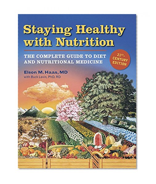 Staying Healthy with Nutrition, rev: The Complete Guide to Diet and Nutritional Medicine