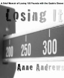 Losing It: My Journey of Losing 150 Pounds in a Year with the Gastric Sleeve