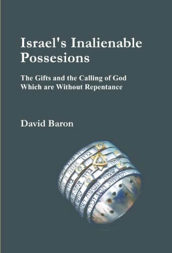 Israel's Inalienable Possesions - The Gifts and the Calling of God Which are Without Repentance