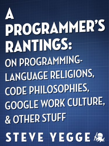 A Programmer's Rantings: On Programming-Language Religions, Code Philosophies, Google Work Culture, and Other Stuff