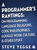 A Programmer's Rantings: On Programming-Language Religions, Code Philosophies, Google Work Culture, and Other Stuff