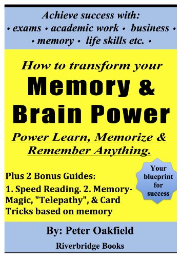 How To Transform Your Memory & Brain Power: Power-Learn, Memorize & Remember Anything.: Plus 2 Bonus Guides: 1. Speed Reading, & 2. Memory Magic, "Telepathy", Illusions & Card Tricks based on memory