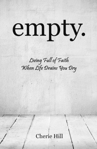 empty.  (Living Full of Faith When Life Drains You Dry)