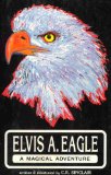 Elvis A Eagle: Part 1 of 2 (Elvis A Eagle: A Magical Adventure)