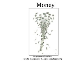 Money Why we can't handle it How to change your thoughts about spending