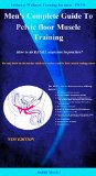 Men's Complete Guide To Pelvic floor Muscle Training - How to do KEGEL exercises in practice? (Intimate Wellness Training for men - IWTÂ® Book 1)