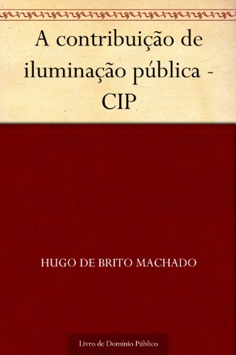 A contribuição de iluminação pública - CIP (Portuguese Edition)