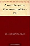 A contribuição de iluminação pública - CIP (Portuguese Edition)