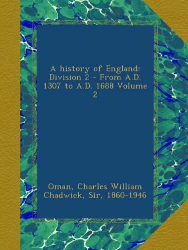 A history of England: Division 2 - From A.D. 1307 to A.D. 1688 Volume 2