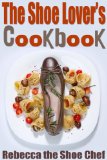 The Shoe Lover's Cookbook: Shoe Recipes for Every Occasion