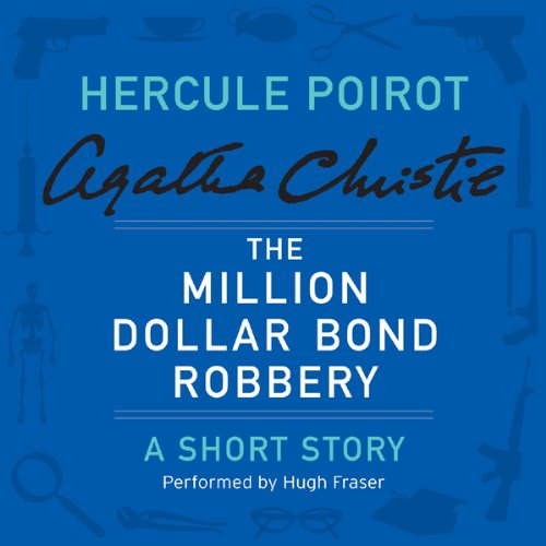 The Million Dollar Bond Robbery: A Hercule Poirot Short Story