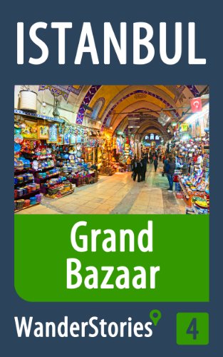 Grand Bazaar in Istanbul - a travel guide and tour as with the best local guide (Istanbul Travel Stories Book 4)