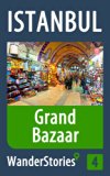 Grand Bazaar in Istanbul - a travel guide and tour as with the best local guide (Istanbul Travel Stories Book 4)