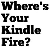 Where's Your Kindle Fire? A Short Intro Guide to Kindle Fire & Kindle Fire HD Before Buying A Kindle Fire Tablet (Includes the New Kindle Fire HD 8.9 HD 4G LTE Wireless)