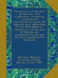 Election laws of the state of Montana, 1971 supplement : containing constitutional amendments proposed and approved since publication of the 1970 ... to acts and new laws enacted by the 42nd Legi