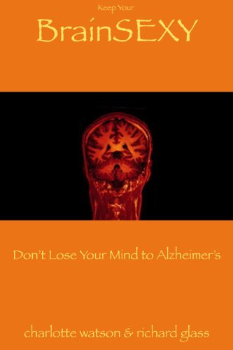 Keep Your BrainSEXY: Don't Lose Your Mind to Alzheimer's