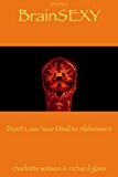 Keep Your BrainSEXY: Don't Lose Your Mind to Alzheimer's